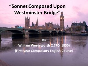 'Composed Upon Westminster Bridge' is a sonnet composed by William Wordsworth describes the morning beauty of London which he observed from the famous bridge called 'Westminster Bridge' over the Thames river.